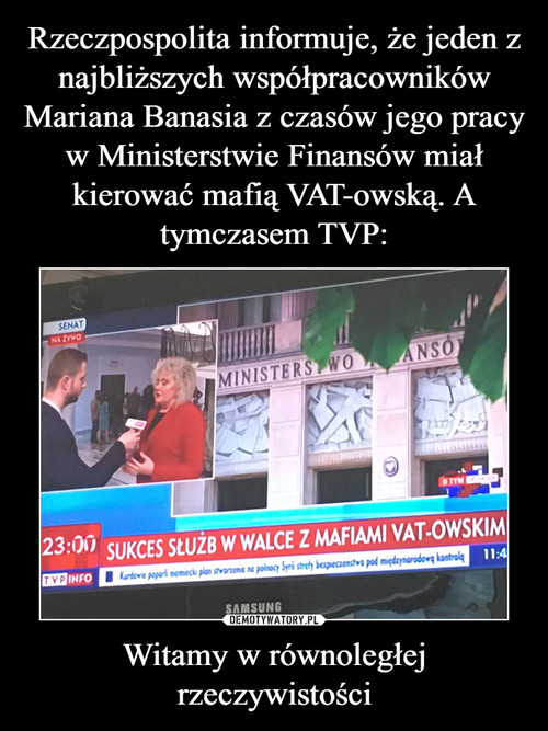 Rzeczpospolita informuje, że jeden z najbliższych współpracowników Mariana Banasia z czasów jego pracy w Ministerstwie Finansów miał kierować mafią VAT-owską. A tymczasem TVP: Witamy w równoległej rzeczywistości