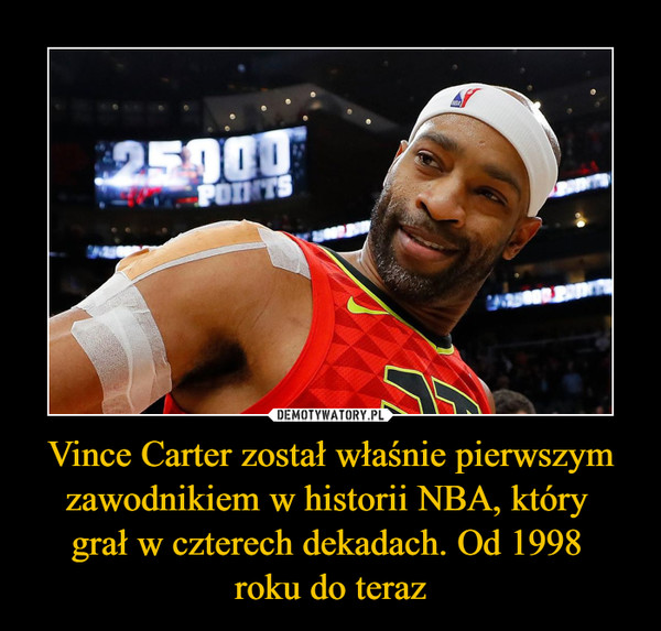 Vince Carter został właśnie pierwszym zawodnikiem w historii NBA, który grał w czterech dekadach. Od 1998 roku do teraz –  