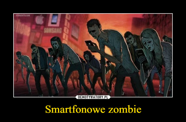 Smartfonowe zombie –  