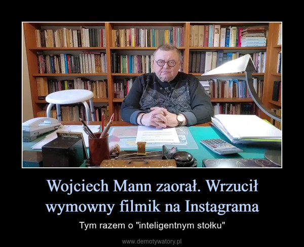 Wojciech Mann zaorał. Wrzucił wymowny filmik na Instagrama – Tym razem o "inteligentnym stołku" 