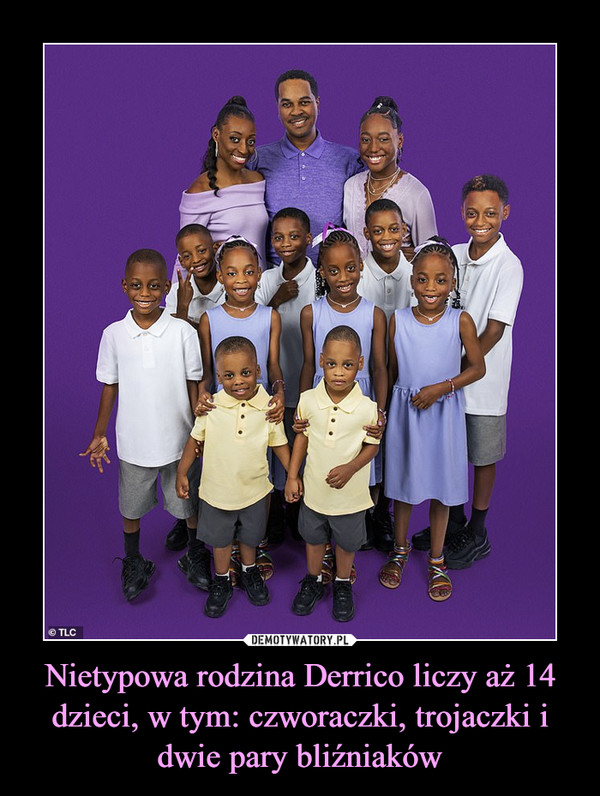 Nietypowa rodzina Derrico liczy aż 14 dzieci, w tym: czworaczki, trojaczki i dwie pary bliźniaków –  