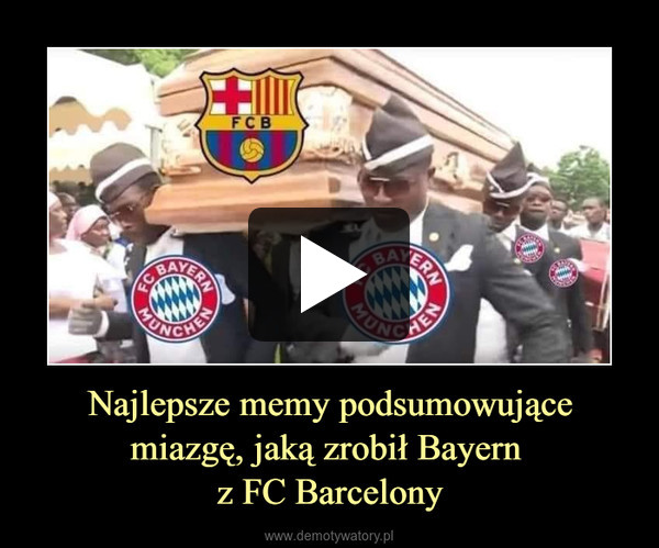 Najlepsze memy podsumowujące miazgę, jaką zrobił Bayern 
z FC Barcelony