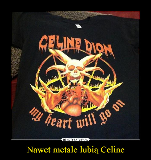 Nawet metale lubią Celine