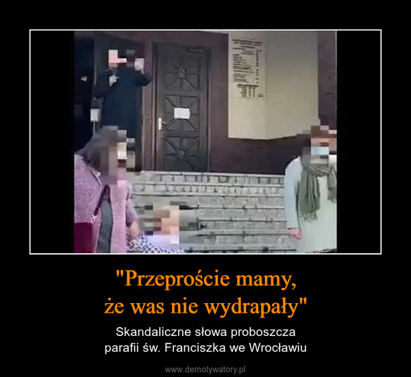 "Przeproście mamy,że was nie wydrapały" – Skandaliczne słowa proboszczaparafii św. Franciszka we Wrocławiu 