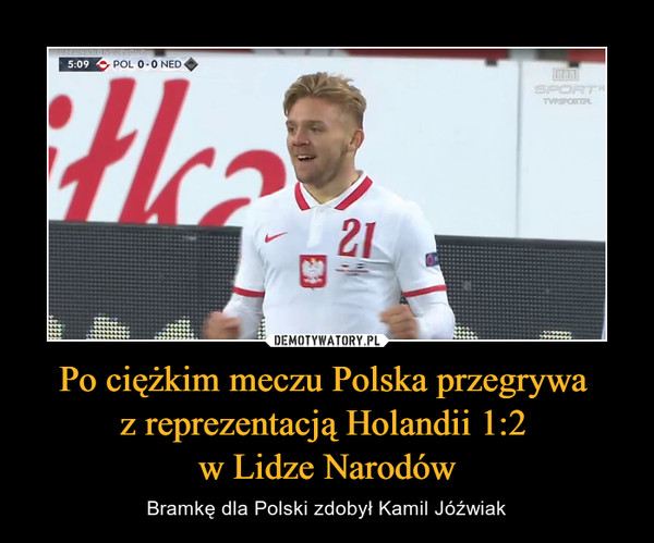 Po ciężkim meczu Polska przegrywa z reprezentacją Holandii 1:2 w Lidze Narodów – Bramkę dla Polski zdobył Kamil Jóźwiak 