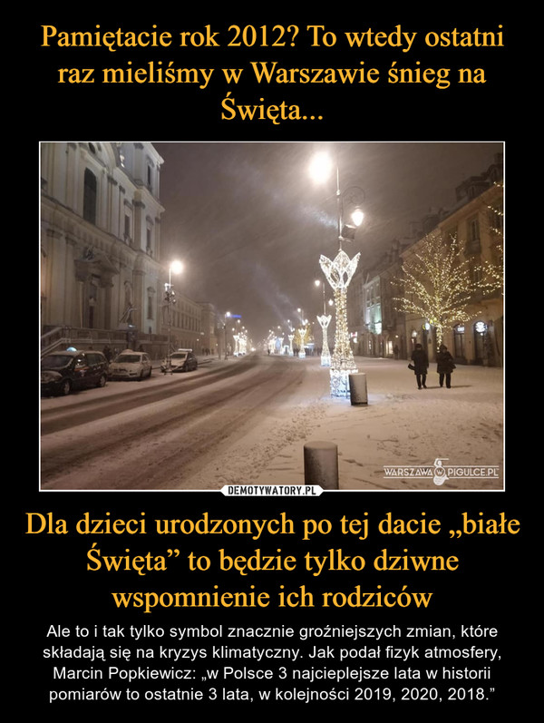 Pamiętacie rok 2012? To wtedy ostatni raz mieliśmy w Warszawie śnieg na Święta... Dla dzieci urodzonych po tej dacie „białe Święta” to będzie tylko dziwne wspomnienie ich rodziców