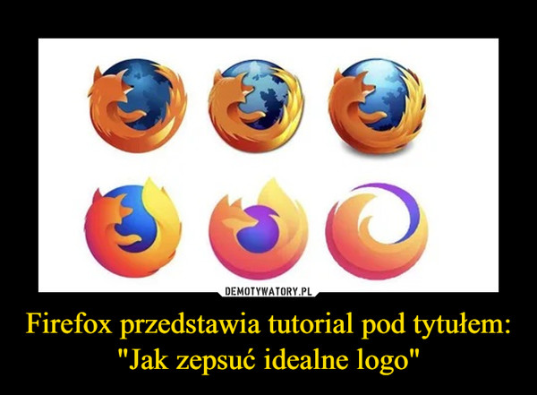 Firefox przedstawia tutorial pod tytułem: "Jak zepsuć idealne logo"