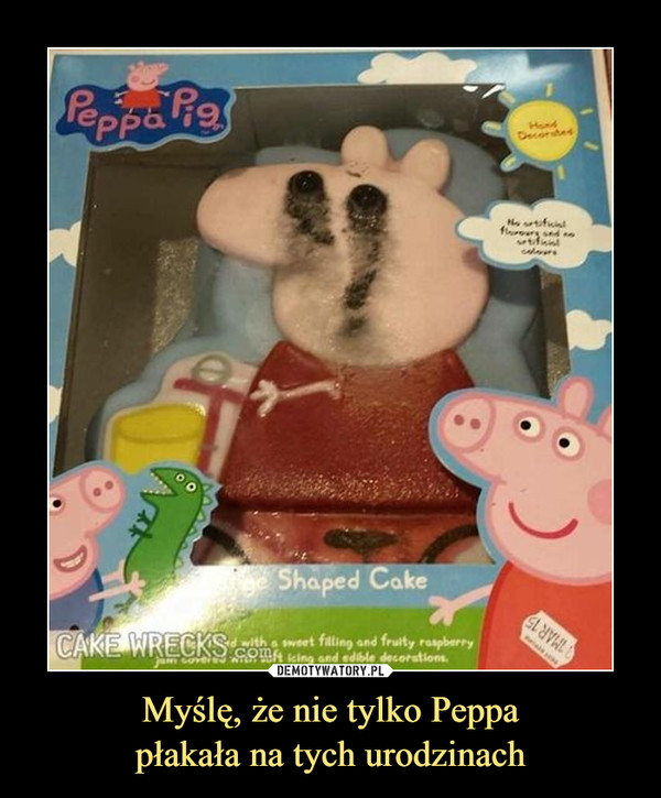 Myślę, że nie tylko Peppa
płakała na tych urodzinach