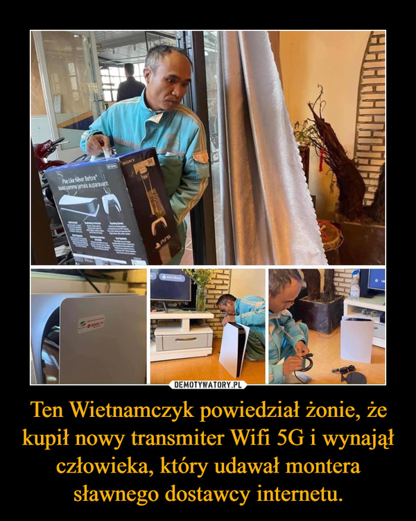 Ten Wietnamczyk powiedział żonie, że kupił nowy transmiter Wifi 5G i wynajął człowieka, który udawał montera sławnego dostawcy internetu.