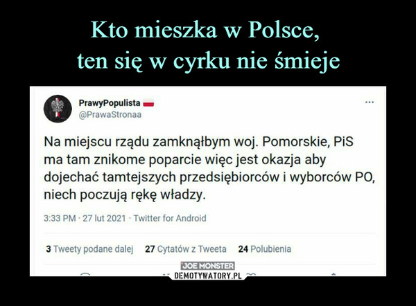 Kto mieszka w Polsce, 
ten się w cyrku nie śmieje