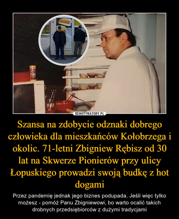 Szansa na zdobycie odznaki dobrego człowieka dla mieszkańców Kołobrzega i okolic. 71-letni Zbigniew Rębisz od 30 lat na Skwerze Pionierów przy ulicy Łopuskiego prowadzi swoją budkę z hot dogami