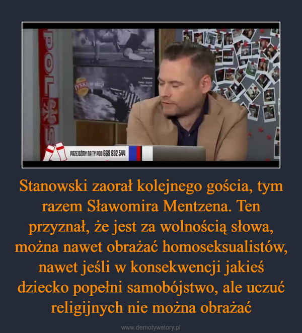 Stanowski zaorał kolejnego gościa, tym razem Sławomira Mentzena. Ten przyznał, że jest za wolnością słowa, można nawet obrażać homoseksualistów, nawet jeśli w konsekwencji jakieś dziecko popełni samobójstwo, ale uczuć religijnych nie można obrażać –  
