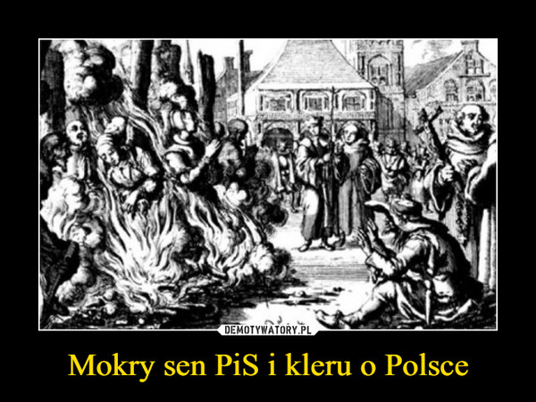 Mokry sen PiS i kleru o Polsce –  