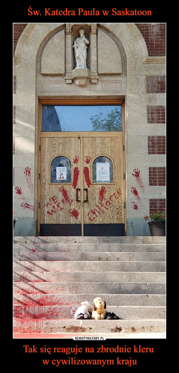 Św. Katedra Paula w Saskatoon Tak się reaguje na zbrodnie kleru 
w cywilizowanym kraju