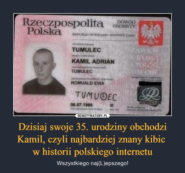Dzisiaj swoje 35. urodziny obchodzi Kamil, czyli najbardziej znany kibic w historii polskiego internetu – Wszystkiego naj(L)epszego! 