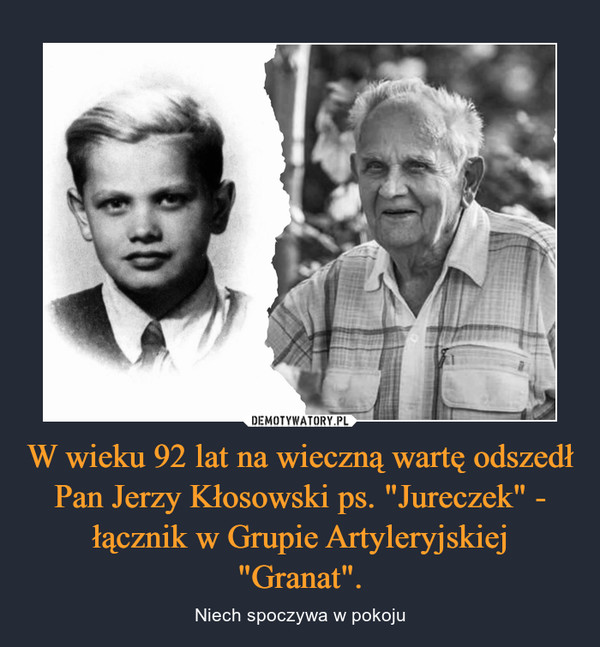 W wieku 92 lat na wieczną wartę odszedł Pan Jerzy Kłosowski ps. "Jureczek" - łącznik w Grupie Artyleryjskiej "Granat". – Niech spoczywa w pokoju 