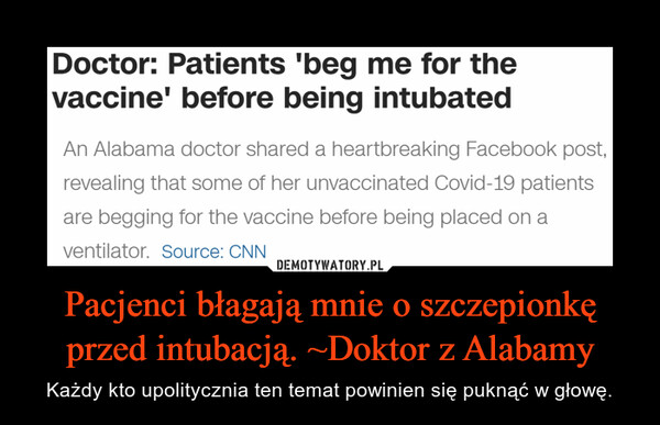 Pacjenci błagają mnie o szczepionkę przed intubacją. ~Doktor z Alabamy – Każdy kto upolitycznia ten temat powinien się puknąć w głowę. 