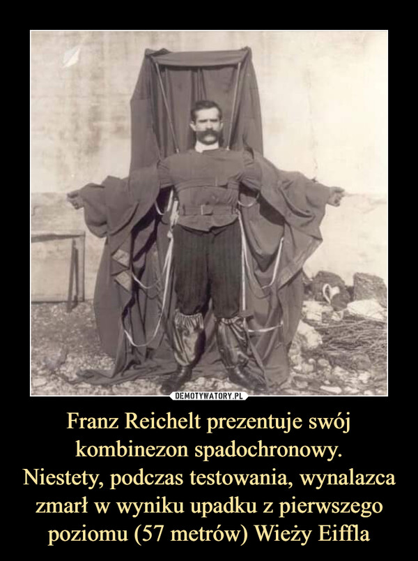 Franz Reichelt prezentuje swój kombinezon spadochronowy.Niestety, podczas testowania, wynalazca zmarł w wyniku upadku z pierwszego poziomu (57 metrów) Wieży Eiffla –  