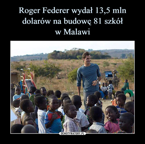 Roger Federer wydał 13,5 mln dolarów na budowę 81 szkół
w Malawi