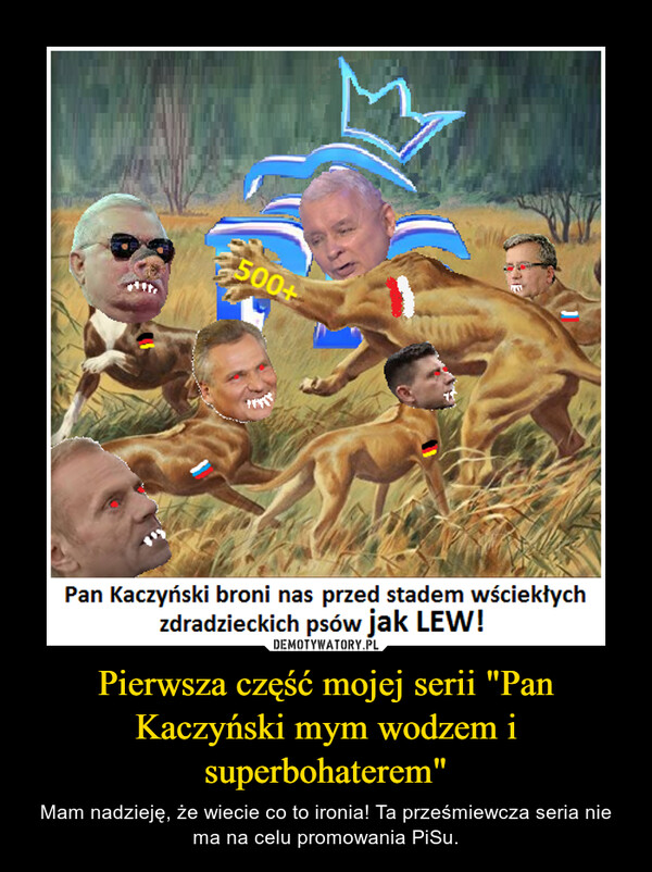Pierwsza część mojej serii "Pan Kaczyński mym wodzem i superbohaterem" – Mam nadzieję, że wiecie co to ironia! Ta prześmiewcza seria nie ma na celu promowania PiSu. 