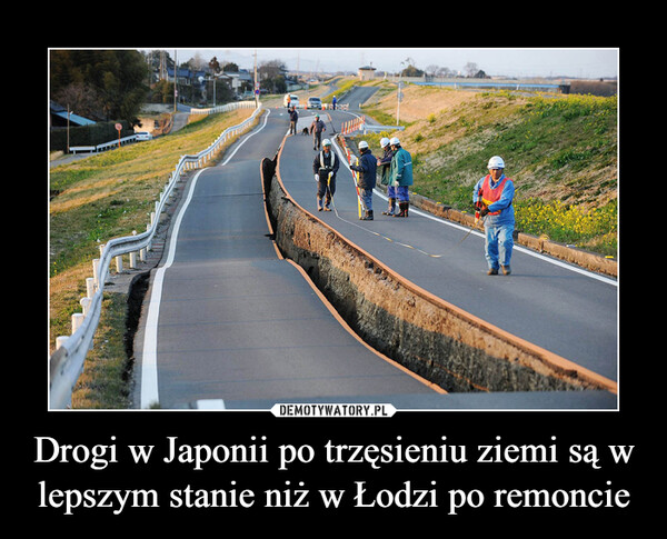 Drogi w Japonii po trzęsieniu ziemi są w lepszym stanie niż w Łodzi po remoncie