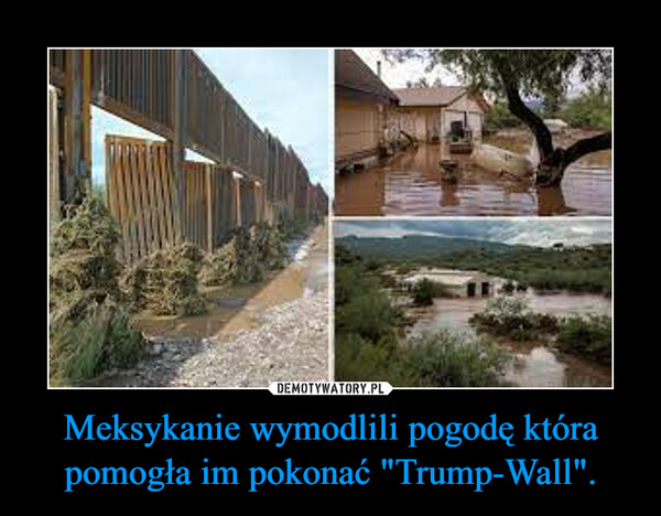 Meksykanie wymodlili pogodę która pomogła im pokonać "Trump-Wall".