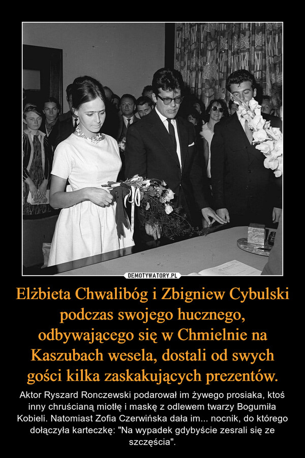 Elżbieta Chwalibóg i Zbigniew Cybulski podczas swojego hucznego, odbywającego się w Chmielnie na Kaszubach wesela, dostali od swych gości kilka zaskakujących prezentów.