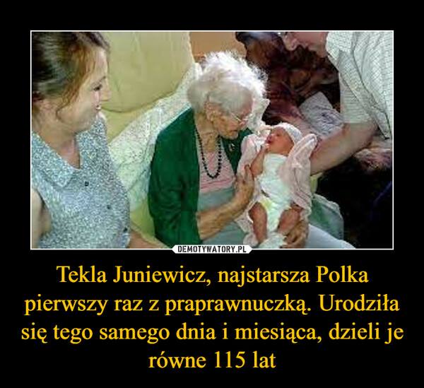 Tekla Juniewicz, najstarsza Polka pierwszy raz z praprawnuczką. Urodziła się tego samego dnia i miesiąca, dzieli je równe 115 lat