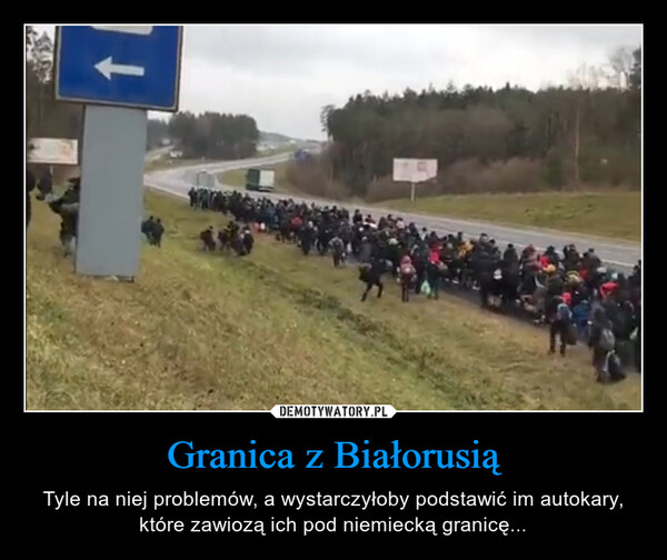 Granica z Białorusią – Tyle na niej problemów, a wystarczyłoby podstawić im autokary, które zawiozą ich pod niemiecką granicę... 