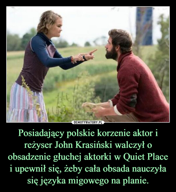 Posiadający polskie korzenie aktor i reżyser John Krasiński walczył o obsadzenie głuchej aktorki w Quiet Place i upewnił się, żeby cała obsada nauczyła się języka migowego na planie. –  