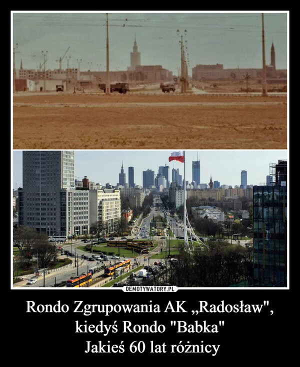 Rondo Zgrupowania AK „Radosław", kiedyś Rondo "Babka" Jakieś 60 lat różnicy –  