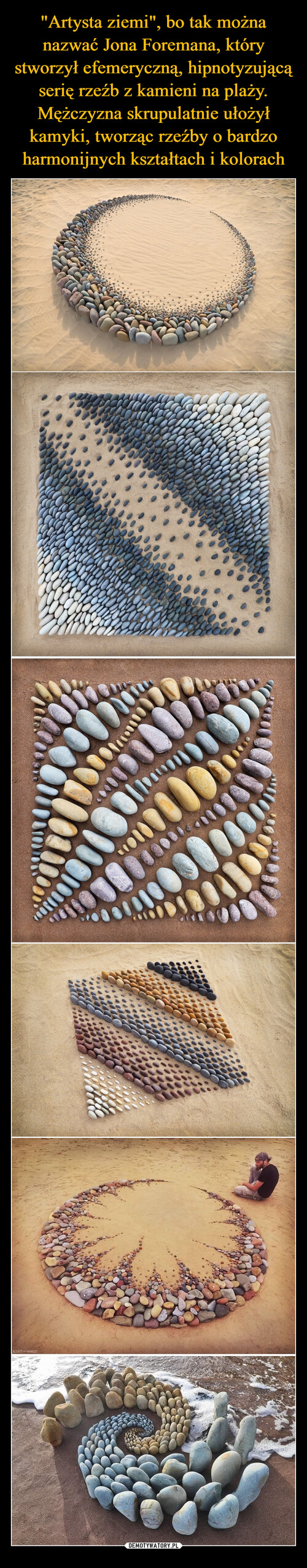 "Artysta ziemi", bo tak można nazwać Jona Foremana, który stworzył efemeryczną, hipnotyzującą serię rzeźb z kamieni na plaży. Mężczyzna skrupulatnie ułożył kamyki, tworząc rzeźby o bardzo harmonijnych kształtach i kolorach