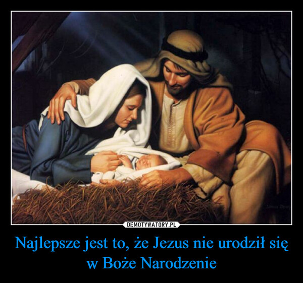 Najlepsze jest to, że Jezus nie urodził się w Boże Narodzenie