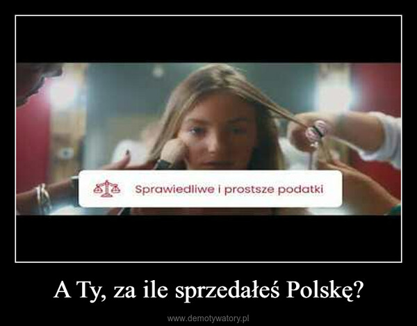 A Ty, za ile sprzedałeś Polskę? –  