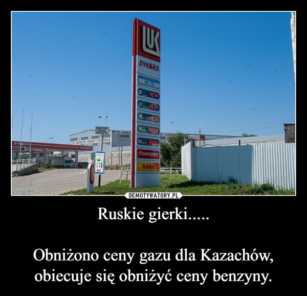 Ruskie gierki.....Obniżono ceny gazu dla Kazachów, obiecuje się obniżyć ceny benzyny. –  