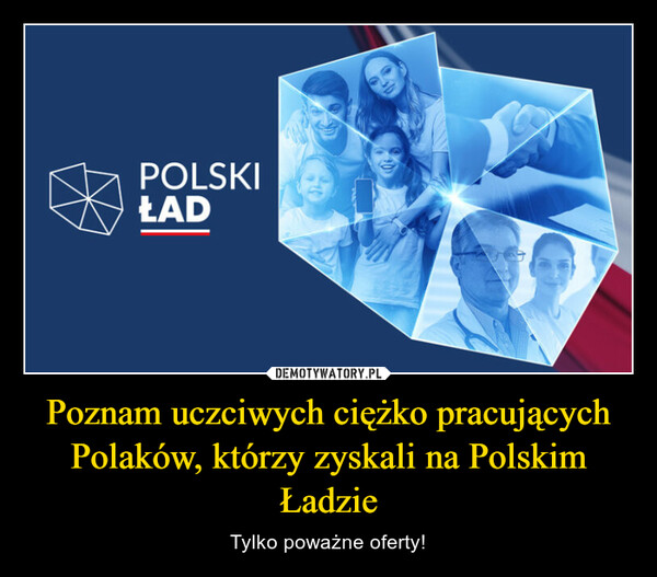 Poznam uczciwych ciężko pracujących Polaków, którzy zyskali na Polskim Ładzie