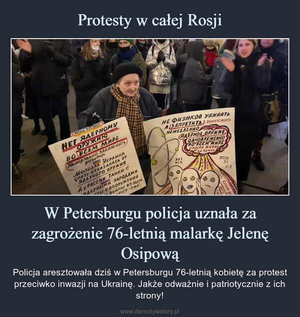 W Petersburgu policja uznała za zagrożenie 76-letnią malarkę Jelenę Osipową – Policja aresztowała dziś w Petersburgu 76-letnią kobietę za protest przeciwko inwazji na Ukrainę. Jakże odważnie i patriotycznie z ich strony! 