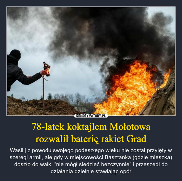 78-latek koktajlem Mołotowa
rozwalił baterię rakiet Grad