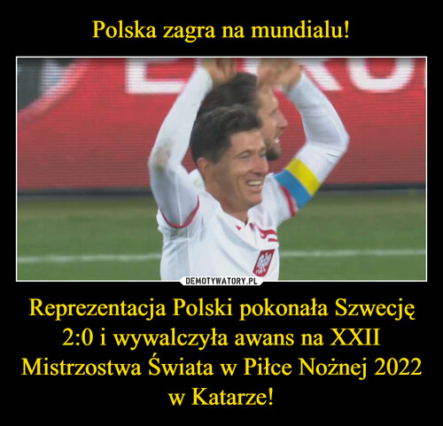 Polska zagra na mundialu! Reprezentacja Polski pokonała Szwecję 2:0 i wywalczyła awans na XXII Mistrzostwa Świata w Piłce Nożnej 2022 w Katarze!