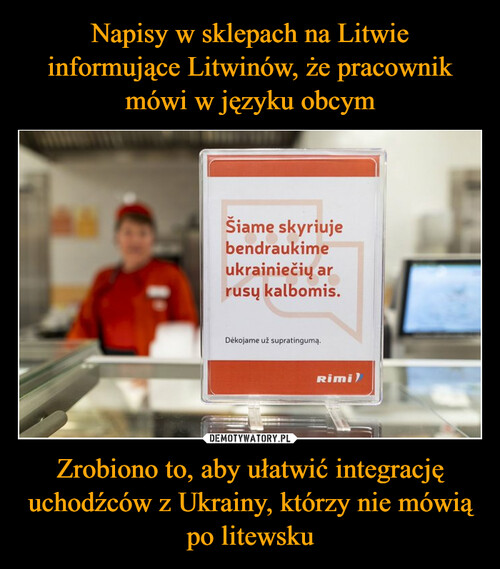 Napisy w sklepach na Litwie informujące Litwinów, że pracownik mówi w języku obcym Zrobiono to, aby ułatwić integrację uchodźców z Ukrainy, którzy nie mówią po litewsku