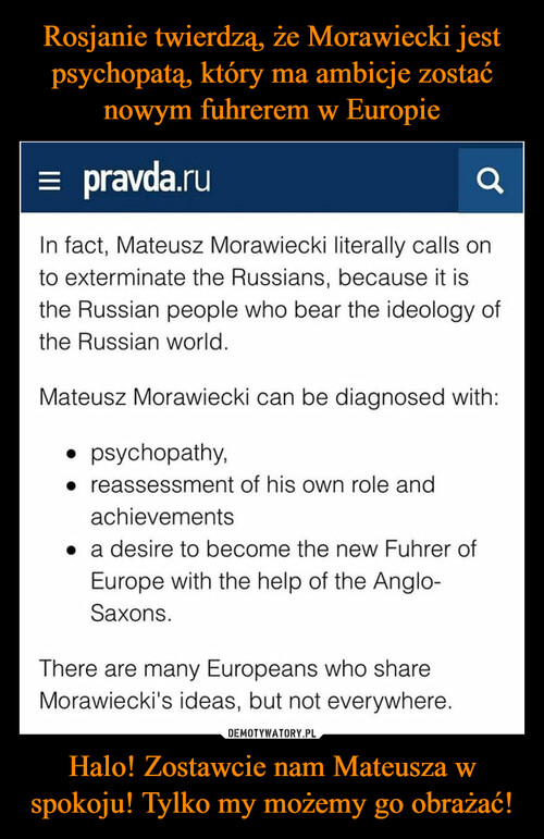 Rosjanie twierdzą, że Morawiecki jest psychopatą, który ma ambicje zostać nowym fuhrerem w Europie Halo! Zostawcie nam Mateusza w spokoju! Tylko my możemy go obrażać!