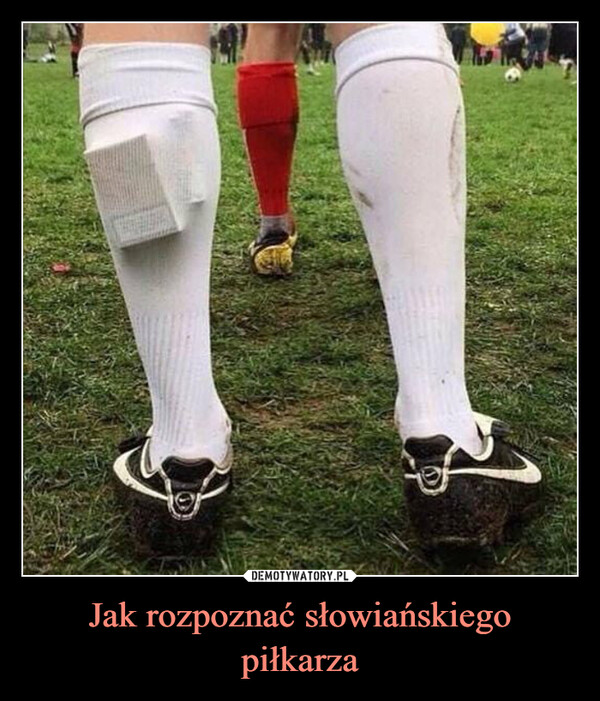 Jak rozpoznać słowiańskiego piłkarza