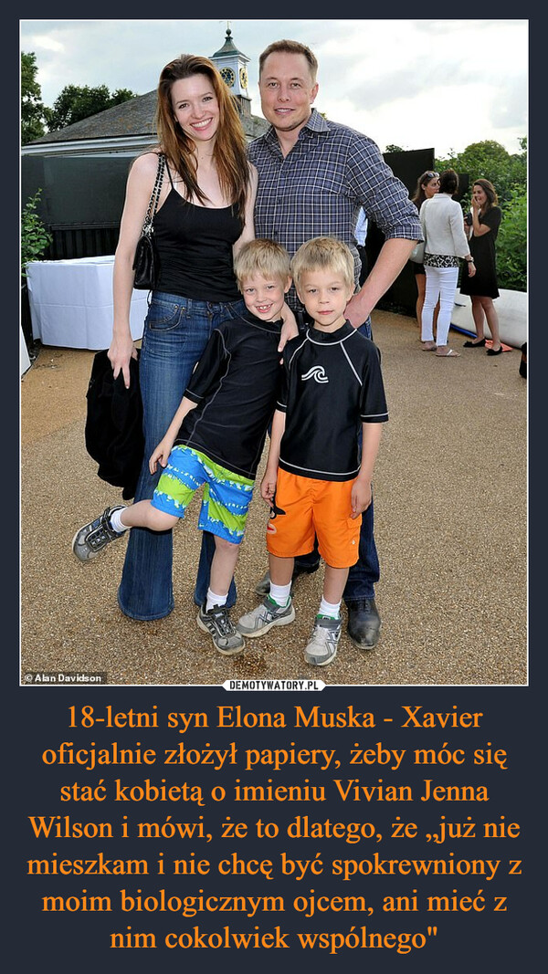 18-letni syn Elona Muska - Xavier oficjalnie złożył papiery, żeby móc się stać kobietą o imieniu Vivian Jenna Wilson i mówi, że to dlatego, że „już nie mieszkam i nie chcę być spokrewniony z moim biologicznym ojcem, ani mieć z nim cokolwiek wspólnego" –  