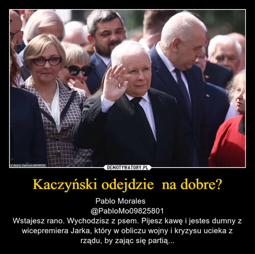 Kaczyński odejdzie  na dobre?