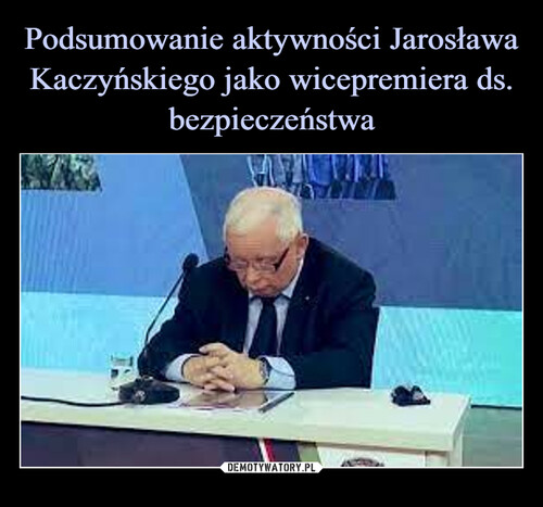 Podsumowanie aktywności Jarosława Kaczyńskiego jako wicepremiera ds.
bezpieczeństwa