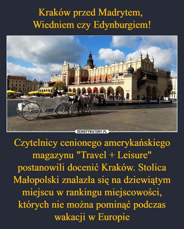Czytelnicy cenionego amerykańskiego magazynu "Travel + Leisure" postanowili docenić Kraków. Stolica Małopolski znalazła się na dziewiątym miejscu w rankingu miejscowości, których nie można pominąć podczas wakacji w Europie –  