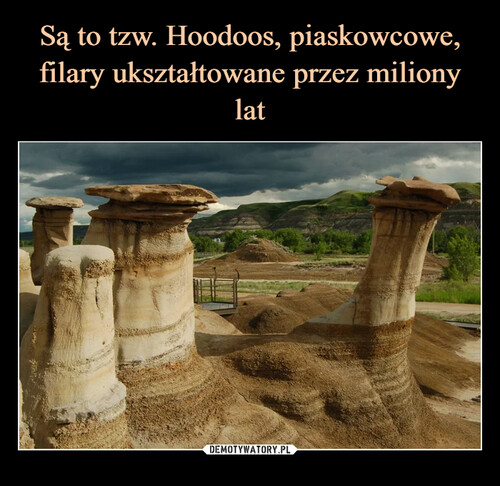 Są to tzw. Hoodoos, piaskowcowe, filary ukształtowane przez miliony lat