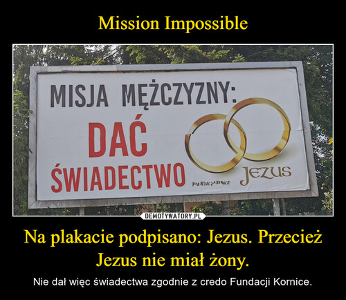 Mission Impossible Na plakacie podpisano: Jezus. Przecież Jezus nie miał żony.