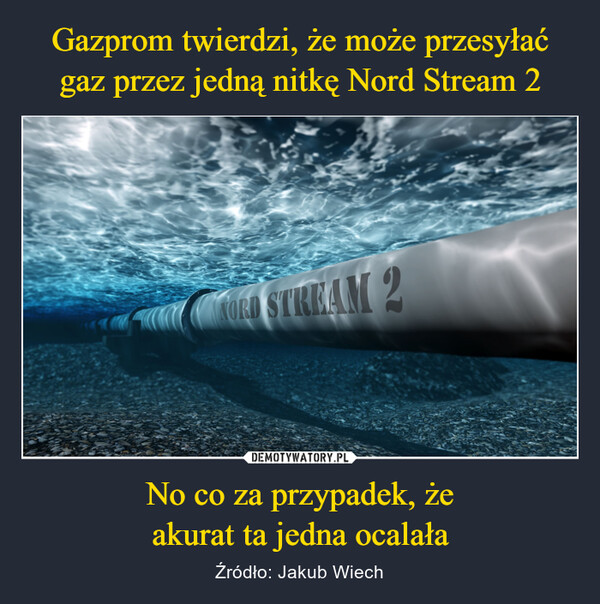 Gazprom twierdzi, że może przesyłać gaz przez jedną nitkę Nord Stream 2 No co za przypadek, że
akurat ta jedna ocalała