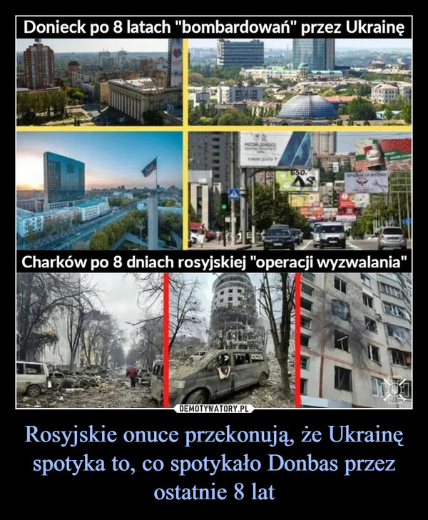 Rosyjskie onuce przekonują, że Ukrainę spotyka to, co spotykało Donbas przez ostatnie 8 lat –  